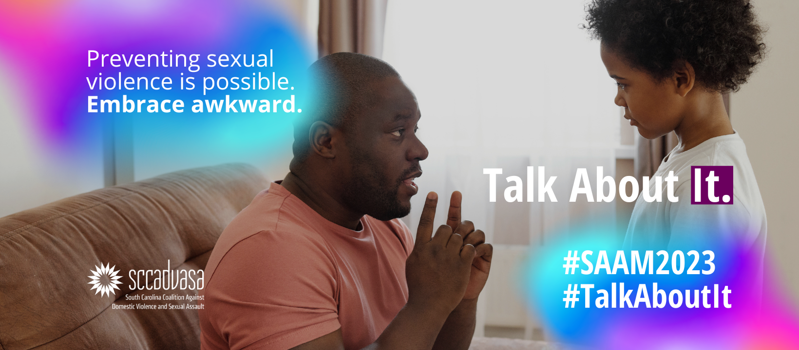 a Black father speaks to his young son with text that says 'Preventing sexual violence is possible. Embrace awkward. Talk about It. #SAAM2023 #TalkAboutIt' includes SCCADVASA logo