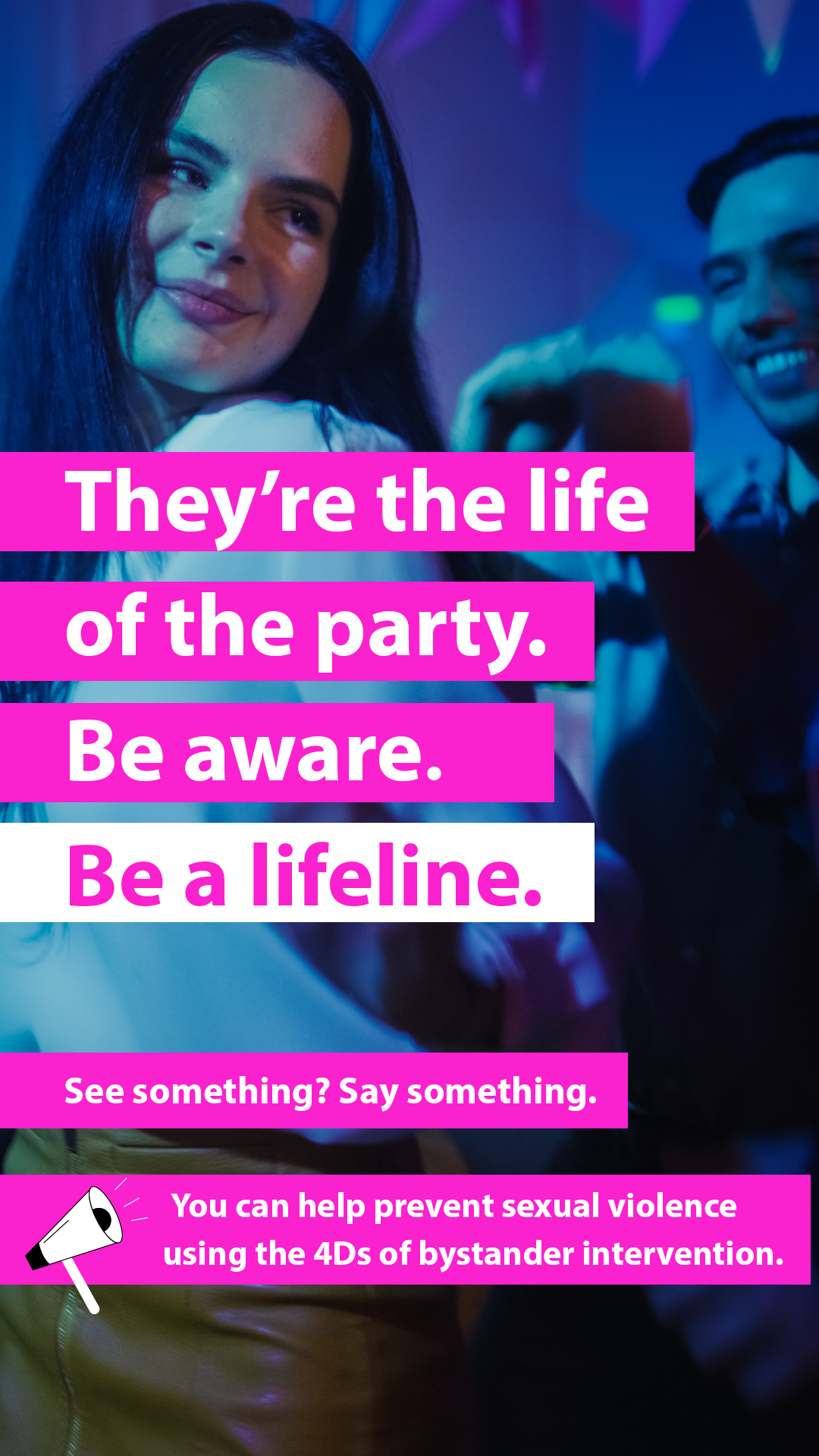 two people dance together at a party with text that says 'They're the life of the party. Be aware. Be a lifeline. See something? Say something. You can help prevent sexual violence using the 4Ds of bystander intervention.'